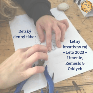 Letný kreatívny raj - Leto 2023 - Umenie Remeslo & Oddych detský denný tábor v Bratislave výroba prstienky upcyklovanie veniec drôt korálky tvorba bezpečie pohodlie jedlo zľava lektorky hrkreatívny raj tvorenie deti rukami drôtovanie denný detský tábor